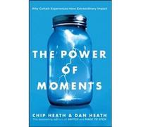 The Power of Moments by Dan Heath & Chip Heath Dan Heath Chip Heath (Auteur)
