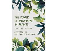 The Power of Movement in Plants: Darwin’s 1880 Book on Phototropism in Plants (Annotated)