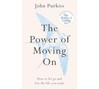 The Power of Moving On: How To Let Go and Live The Life You Want