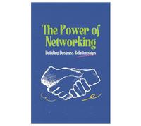 The Power Of Networking: Building Business Relationships