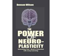 The Power of Neuroplasticity: Unlocking Your Brain’s Potential: Life Long Learning 'NEW EDITION"