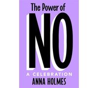 The Power of No A Celebration - Anna Holmes - Crown - ebook (ePub) - Livre