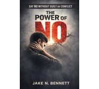 The Power of No: How to Stop People-Pleasing, Reclaim Your Voice, and Say ‘No’ Without Guilt or Conflict