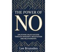 THE POWER OF NO: TRANSFORM YOUR SALES CAREER THROUGH STRATEGIC REJECTION