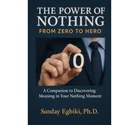 The Power of Nothing From Zero to Hero: A Companion to Discovering Meaning in Your Nothing Moment