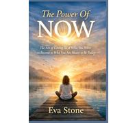 THE POWER OF NOW: The Art of Letting Go of Who You Were to Become Who You Are Meant to Be Today.