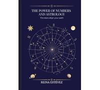 THE POWER OF NUMBERS AND ASTROLOGY: THE STARS ALIGN YOUR PATH