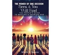 THE POWER OF ONE DECISION: Seek & You Will Find The People's Guide To Meeting & Knowing God