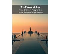 The Power of One: How Ordinary People Can Make a World of Difference