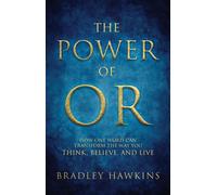 The Power of OR How One Word Can Transform the Way You Think, Believe, and Live - Bradley Hawkins - Trilogy Christian Publishing - ebook (ePub) - Livre