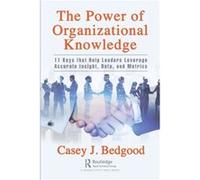 The Power of Organizational Knowledge by Casey J. Bedgood Casey J. Bedgood (Auteur)