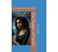 The Power of Ouch: A Parable: Lessons in Hope Through Hurt