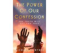 The Power of Our Confession: The truth shall set you Free