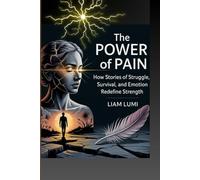 The Power of Pain: How Stories of Struggle, Survival, and Emotion Redefine Strength