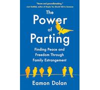 The Power of Parting: Finding Peace and Freedom Through Family Estrangement