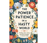 The Power of Patience in a Hasty World: "Embracing Stillness in a Culture of Constant Motion"