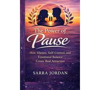 THE POWER OF PAUSE: How Silence, Self-Control, and Emotional Balance Create Real Attraction