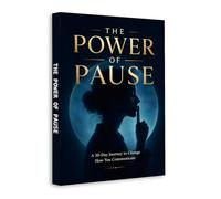The Power of Pause - Stop Saying the Wrong Things and Learn to Communicate with Confidence