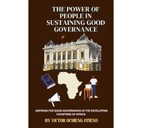 THE POWER OF PEOPLE IN SUSTAINING GOOD GOVERNANCE: ASPIRING FOR GOOD GOVERNANCE IN THE DEVELOPING COUNTRIES OF AFRICA