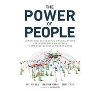 The Power of People: Learn How Successful Organizations Use Workforce Analytics to Improve Business Performance