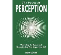 The Power of Perception: Unraveling the Illusion and Reconstructing your Empowered Self