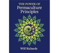 The Power of Permaculture Principles - Wilf Richards - Permanent Publications - Livre en Anglais - Paperback Wilf RichardsWilf Richards (Auteur)