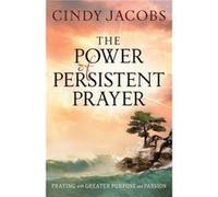 The Power of Persistent Prayer Praying With Greater Purpose and Passion by Cindy Jacobs Jacobs, Cindy (Auteur)