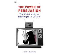 The Power of Persuasion: The Politics of the New Right in Ontario