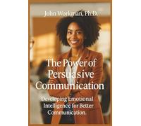 The Power of Persuasive Communication: Developing Emotional Intelligence for Better Communication.