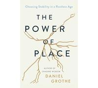 The Power of Place: Choosing Stability in a Rootless Age