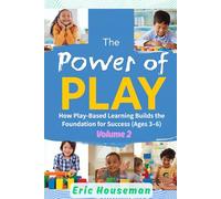 The Power of Play: How Play-Based Learning Builds the Foundation for Success (Ages 3-6), Volume 2: From Pressure to Advocacy-Navigating Academic Expectations, Choosing the Right Preschool, and Raising