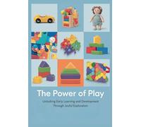 The Power of Play: Unlocking Early Learning and Development Through Joyful Exploration