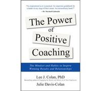 The Power Of Positive Coaching: The Mindset And Habits To Inspire Winning Results And Relationships