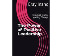 The Power of Positive Leadership: Inspiring Teams, Igniting Change