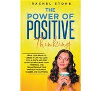 The Power Of Positive Thinking Train Your Brain To Create A Life You Love - Rachel Stone - Draft2Digital - Livre en Anglais Rachel StoneRachel Stone (Auteur)