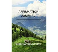 “The Power of Positivity: A Daily Affirmation Journal for Mindfulness & Growth”