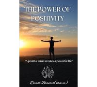 The Power Of Positivity: "A positive mind creates a powerful life."