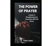 THE POWER OF PRAYER: A Guide To Strengthening Your Connection With The Divine