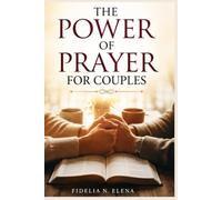 THE POWER OF PRAYER FOR COUPLES: A Scripture-Based Guide to Strengthen Your Marriage, Deepen Your Unity, and Build a Marriage That Prays Together