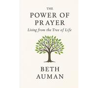 THE POWER OF PRAYER LIVING FROM THE TREE OF LIFE