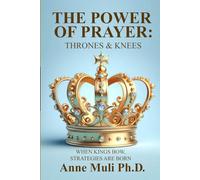 THE POWER OF PRAYER: THRONES & KNEES: WHEN KINGS BOW STRATEGIES ARE BORN