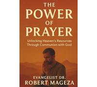 THE POWER OF PRAYER: Unlocking Heaven;s Resources Through Communion with God