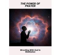The Power Of Prayer: Wrestling With God In Meditation