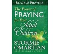 The Power of Praying for Your Adult Children Book of Prayers by Stormie Omartian Stormie Omartian, (Auteur)