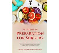 The Power of Preparation for Surgery: Getting Your Mind and Body Ready for an Operation and Beyond