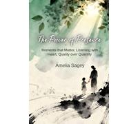 The Power of Presence: Moments that Matter, Listening with Heart, Quality over Quantity