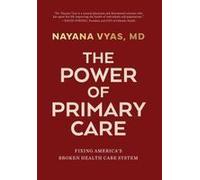 The Power Of Primary Care: Fixing America's Broken Health Care System Paperback Book