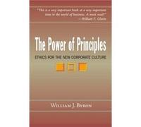 The Power of Principles Ethics for the New Corporate Culture by William J Byron William J. Byron (Auteur)
