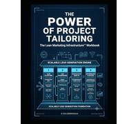 THE POWER OF PROJECT TAILORING: The Lean Marketing Infrastructure™ Workbook