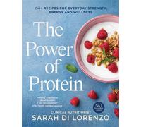 The Power of Protein 150+ recipes for everyday strength, energy and wellness - Sarah Di Lorenzo - Simon & Schuster Australia - ebook (ePub) - Livre